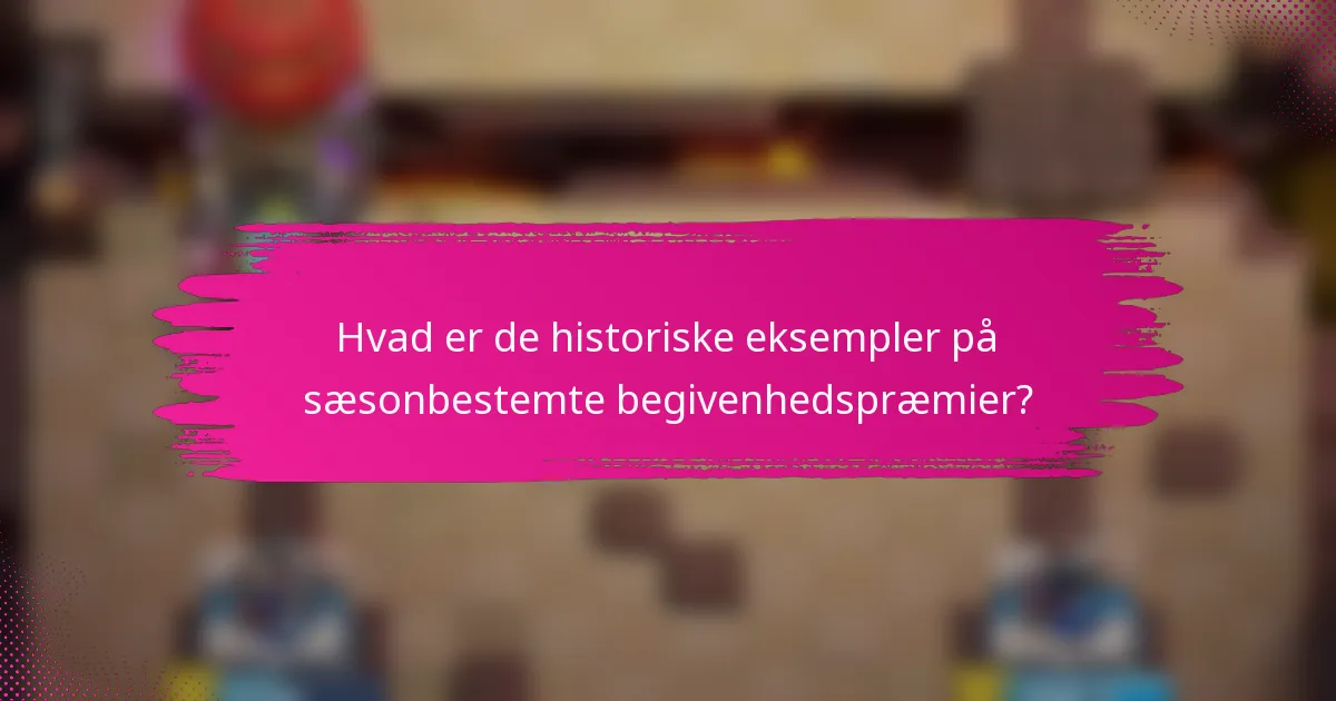 Hvad er de historiske eksempler på sæsonbestemte begivenhedspræmier?