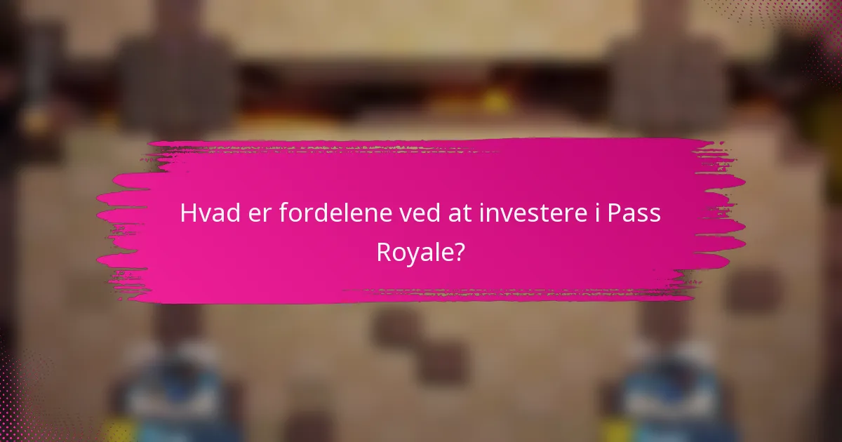Hvad er fordelene ved at investere i Pass Royale?