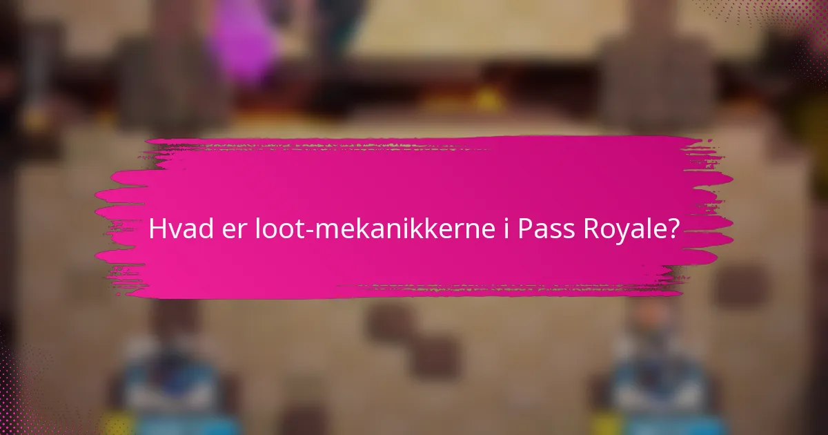 Hvad er loot-mekanikkerne i Pass Royale?