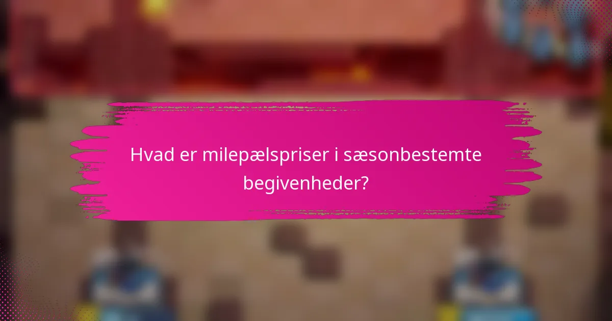 Hvad er milepælspriser i sæsonbestemte begivenheder?