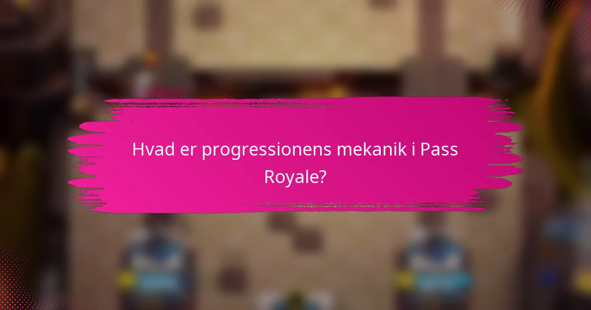 Hvad er progressionens mekanik i Pass Royale?