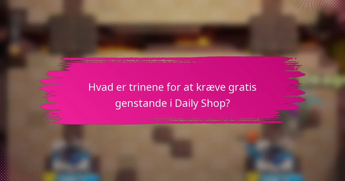 Hvad er trinene for at kræve gratis genstande i Daily Shop?