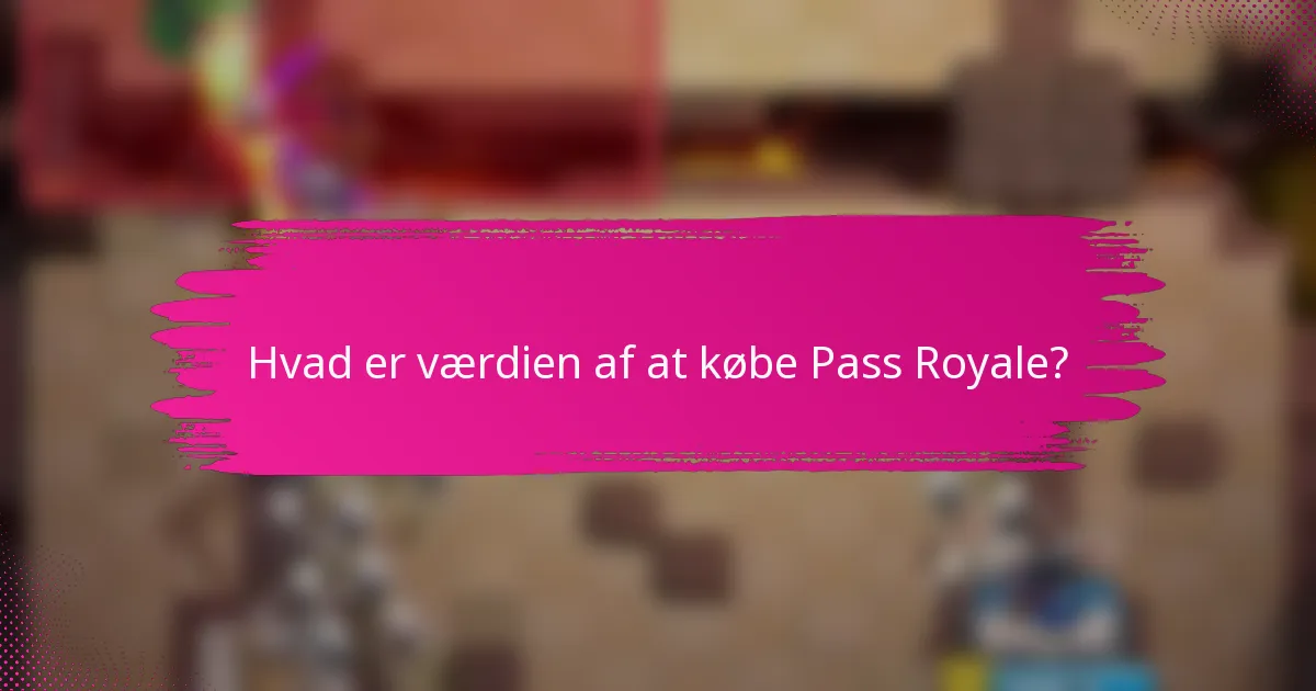 Hvad er værdien af at købe Pass Royale?