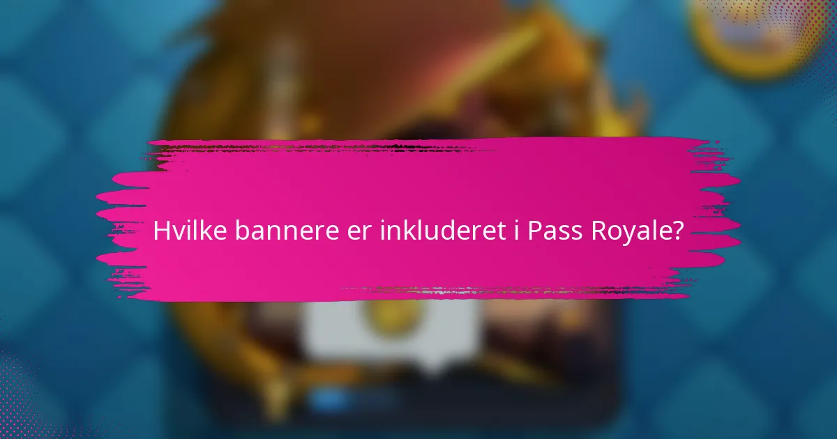 Hvilke bannere er inkluderet i Pass Royale?