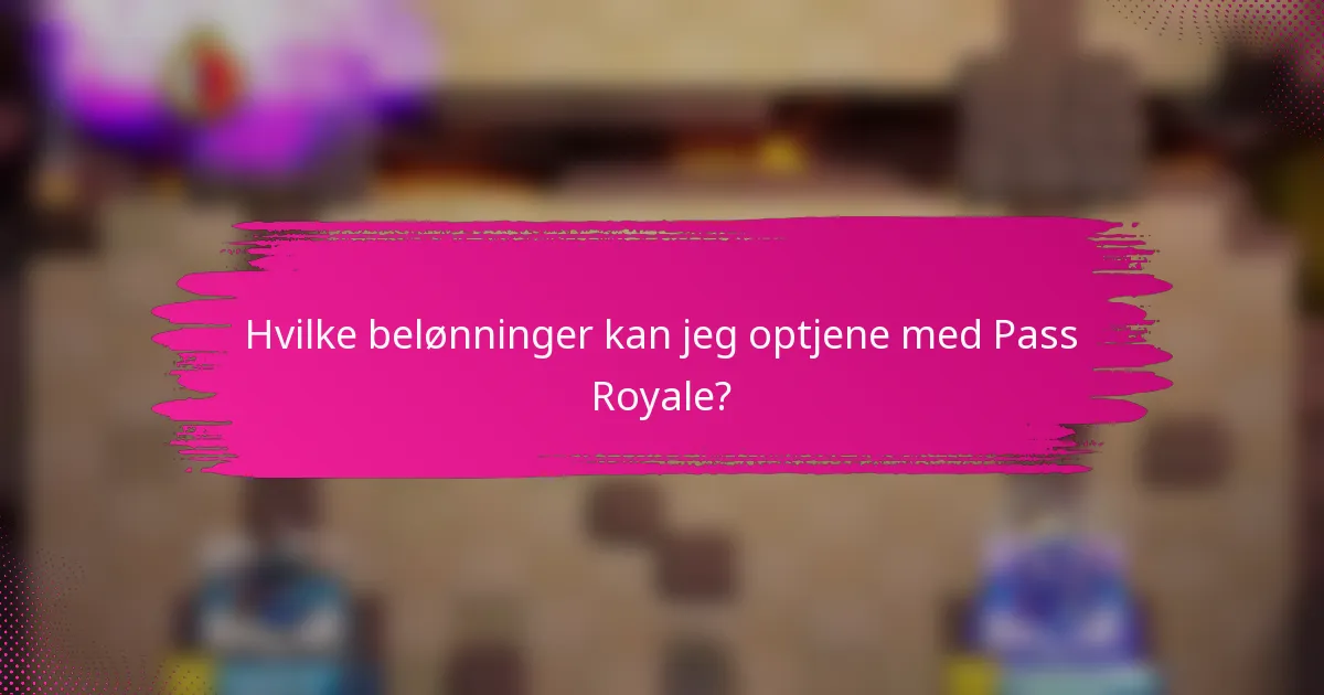 Hvilke belønninger kan jeg optjene med Pass Royale?