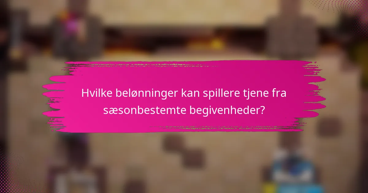 Hvilke belønninger kan spillere tjene fra sæsonbestemte begivenheder?