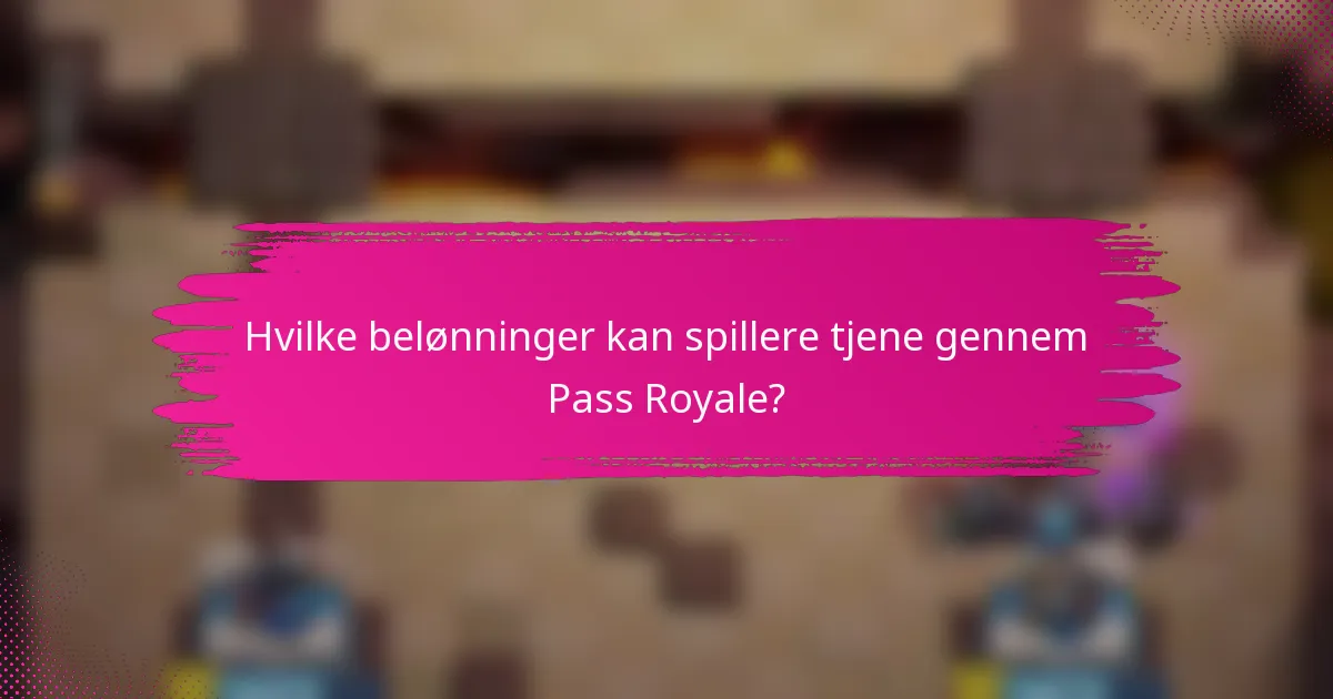 Hvilke belønninger kan spillere tjene gennem Pass Royale?