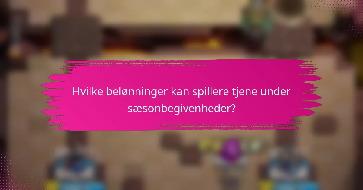 Hvilke belønninger kan spillere tjene under sæsonbegivenheder?