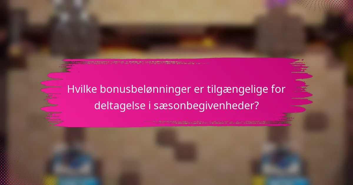 Hvilke bonusbelønninger er tilgængelige for deltagelse i sæsonbegivenheder?
