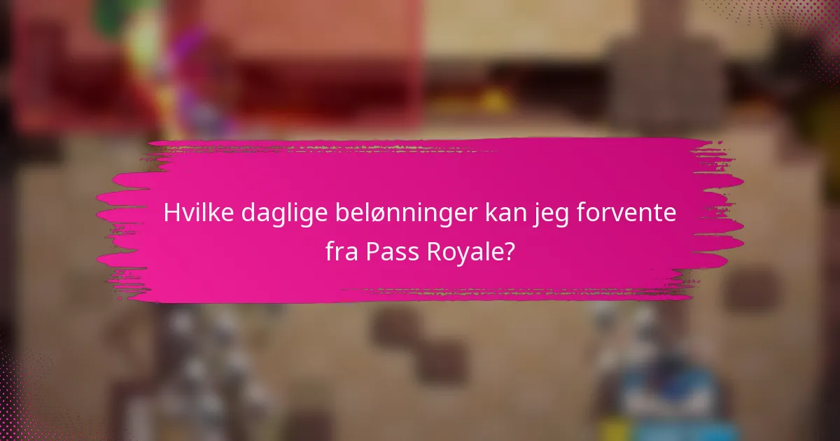 Hvilke daglige belønninger kan jeg forvente fra Pass Royale?