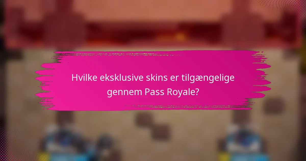 Hvilke eksklusive skins er tilgængelige gennem Pass Royale?