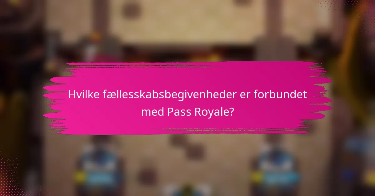 Hvilke fællesskabsbegivenheder er forbundet med Pass Royale?