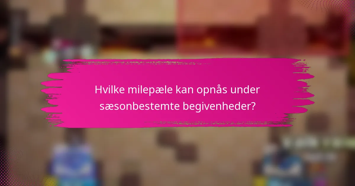 Hvilke milepæle kan opnås under sæsonbestemte begivenheder?