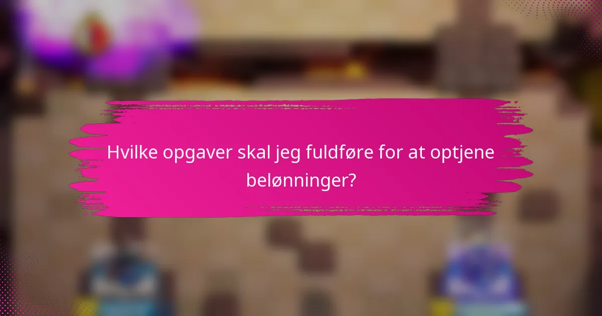 Hvilke opgaver skal jeg fuldføre for at optjene belønninger?