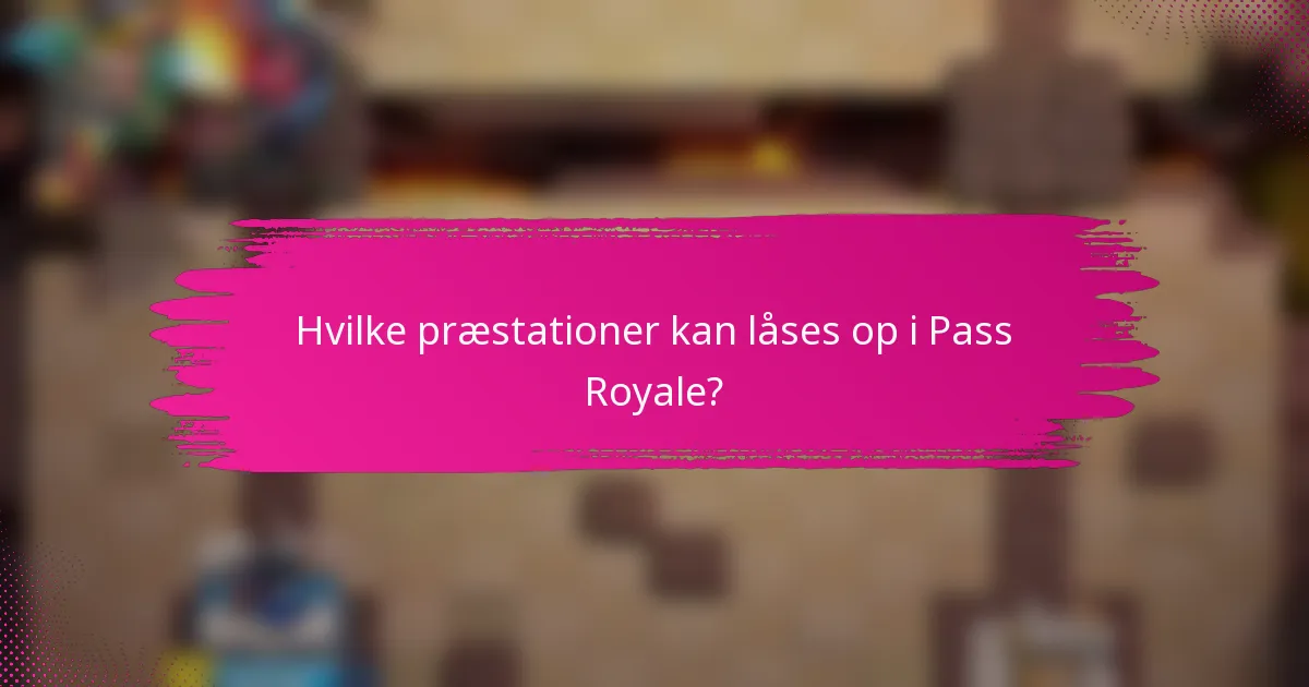 Hvilke præstationer kan låses op i Pass Royale?