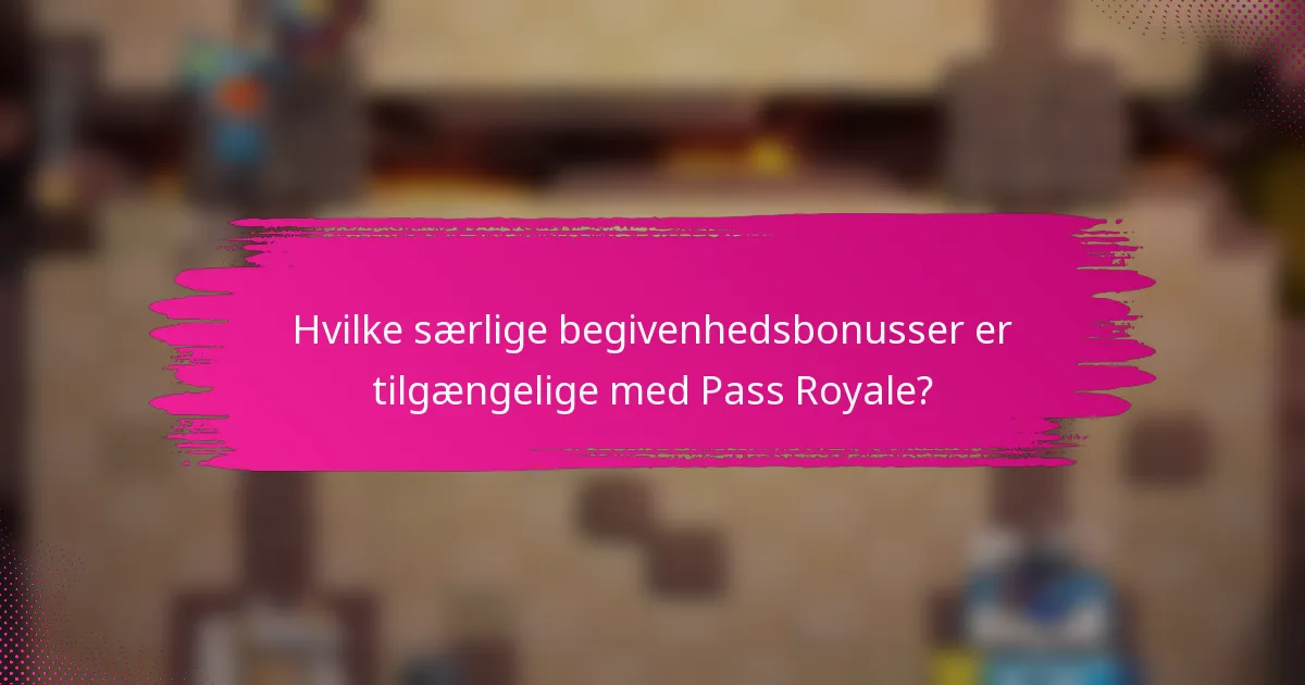Hvilke særlige begivenhedsbonusser er tilgængelige med Pass Royale?