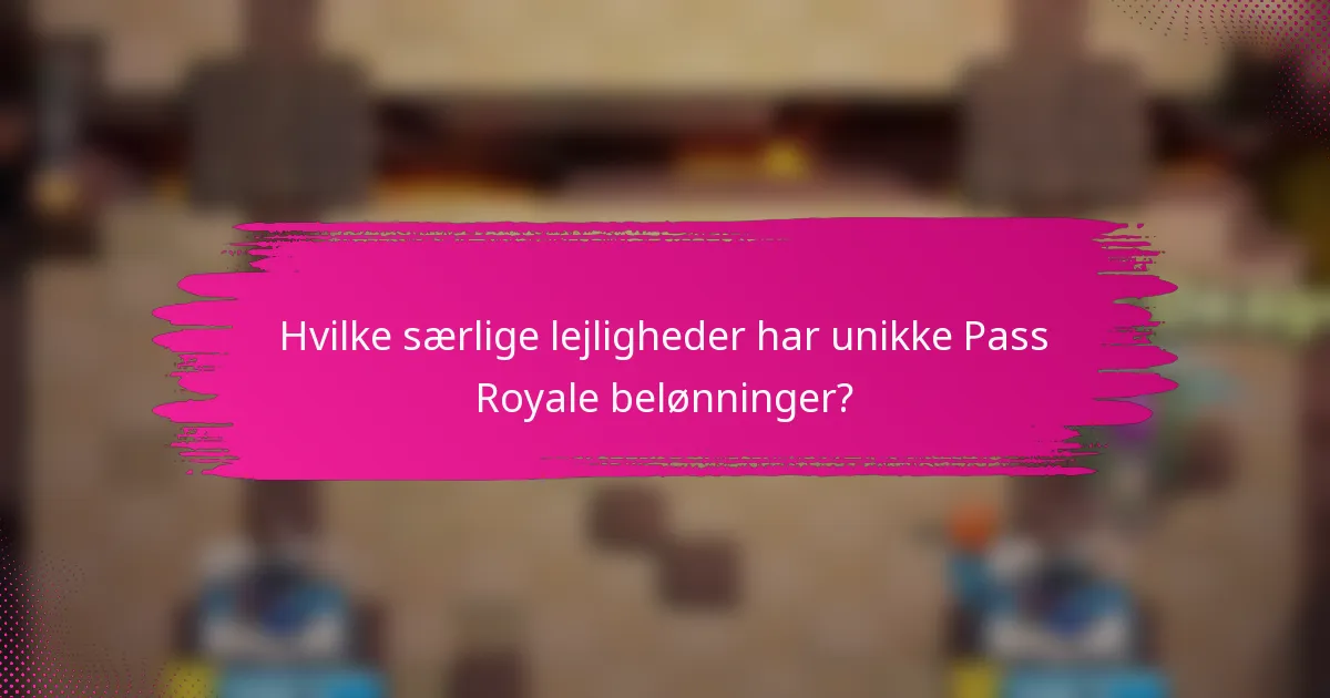 Hvilke særlige lejligheder har unikke Pass Royale belønninger?