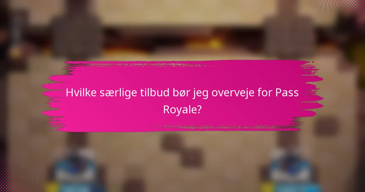 Hvilke særlige tilbud bør jeg overveje for Pass Royale?