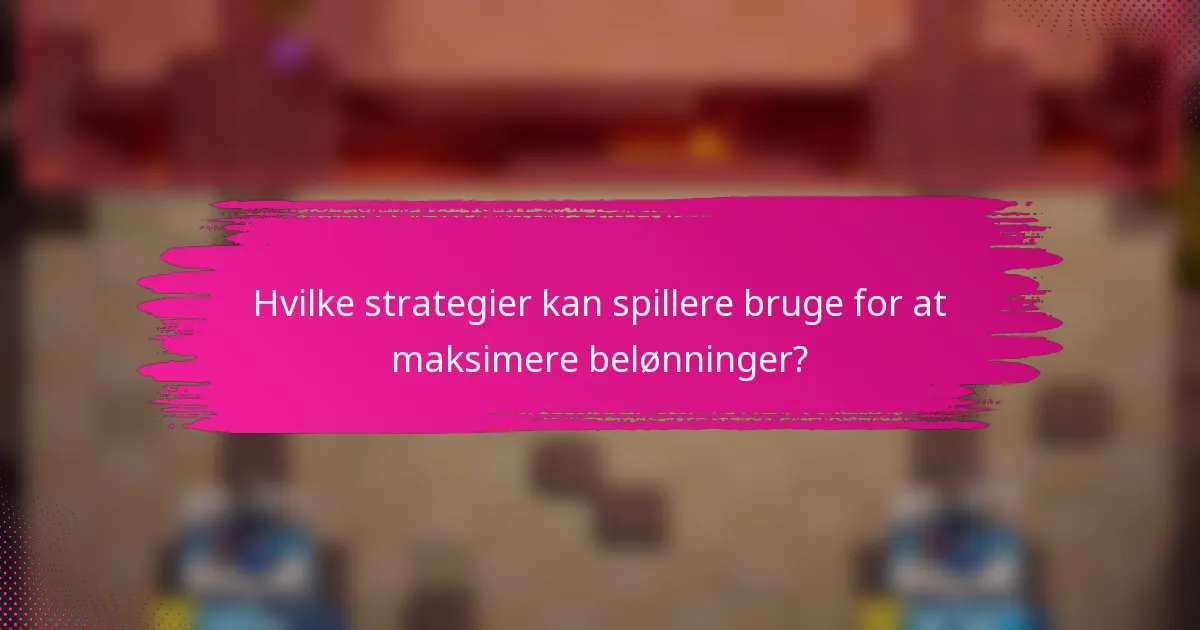 Hvilke strategier kan spillere bruge for at maksimere belønninger?