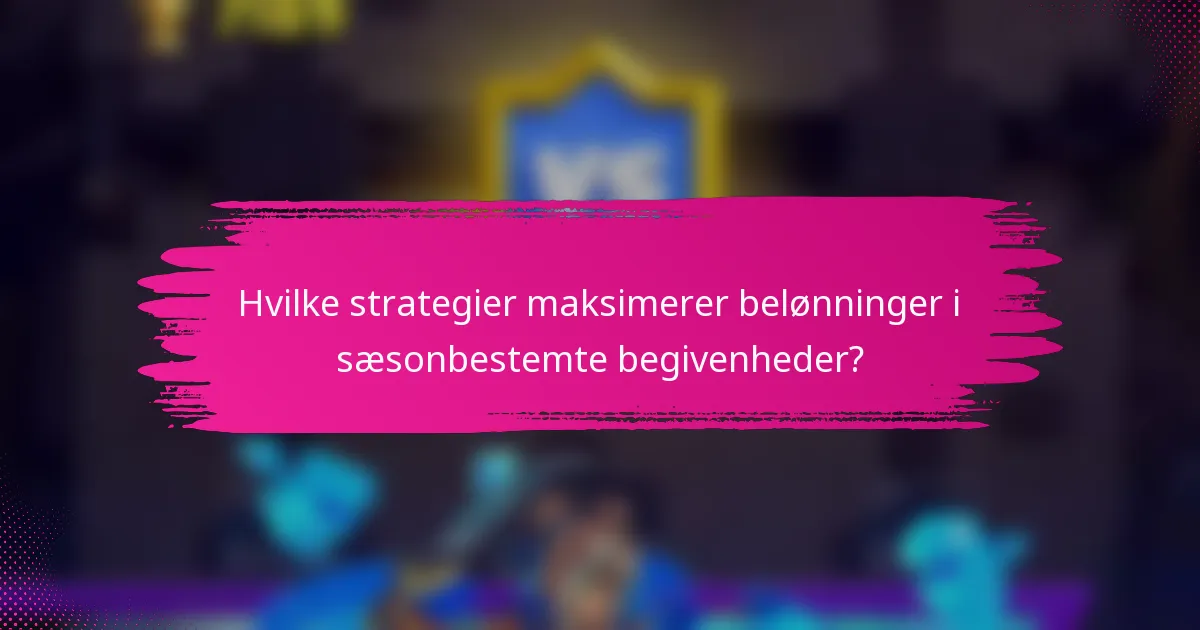 Hvilke strategier maksimerer belønninger i sæsonbestemte begivenheder?