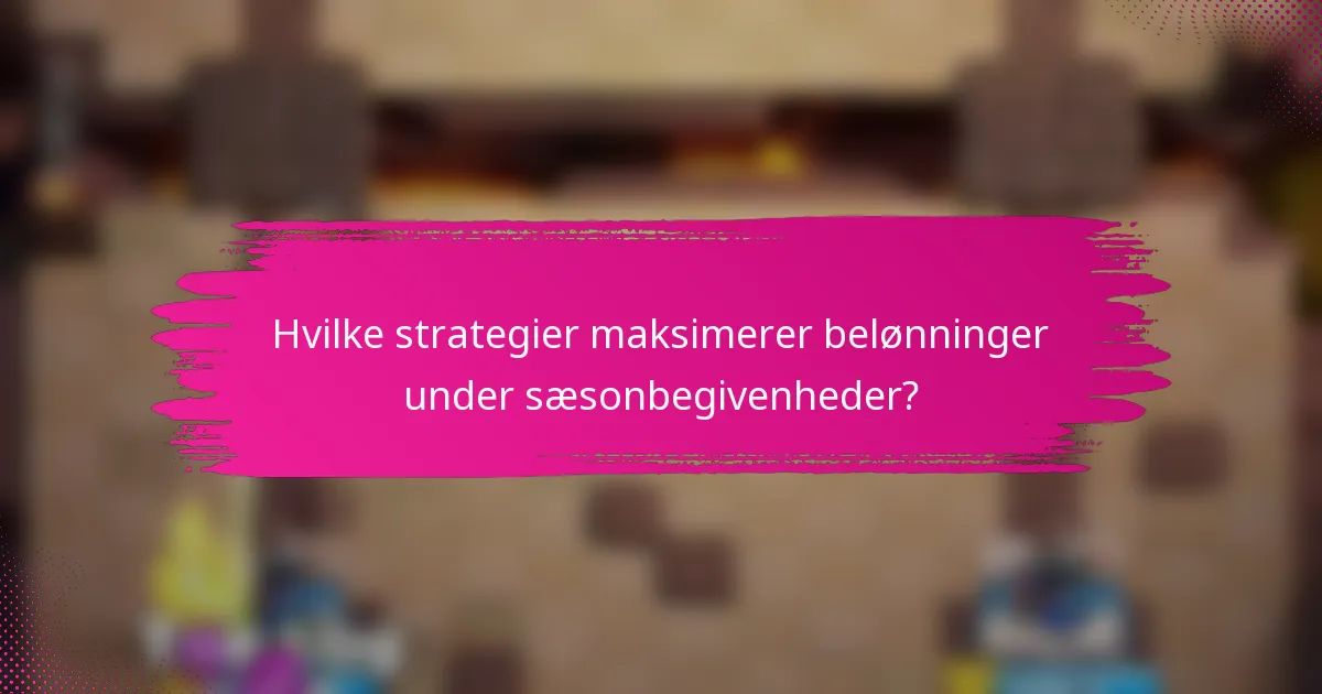 Hvilke strategier maksimerer belønninger under sæsonbegivenheder?