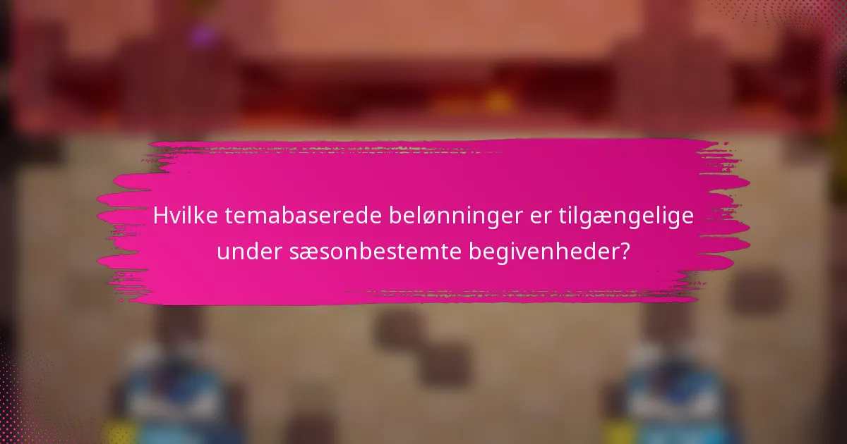 Hvilke temabaserede belønninger er tilgængelige under sæsonbestemte begivenheder?