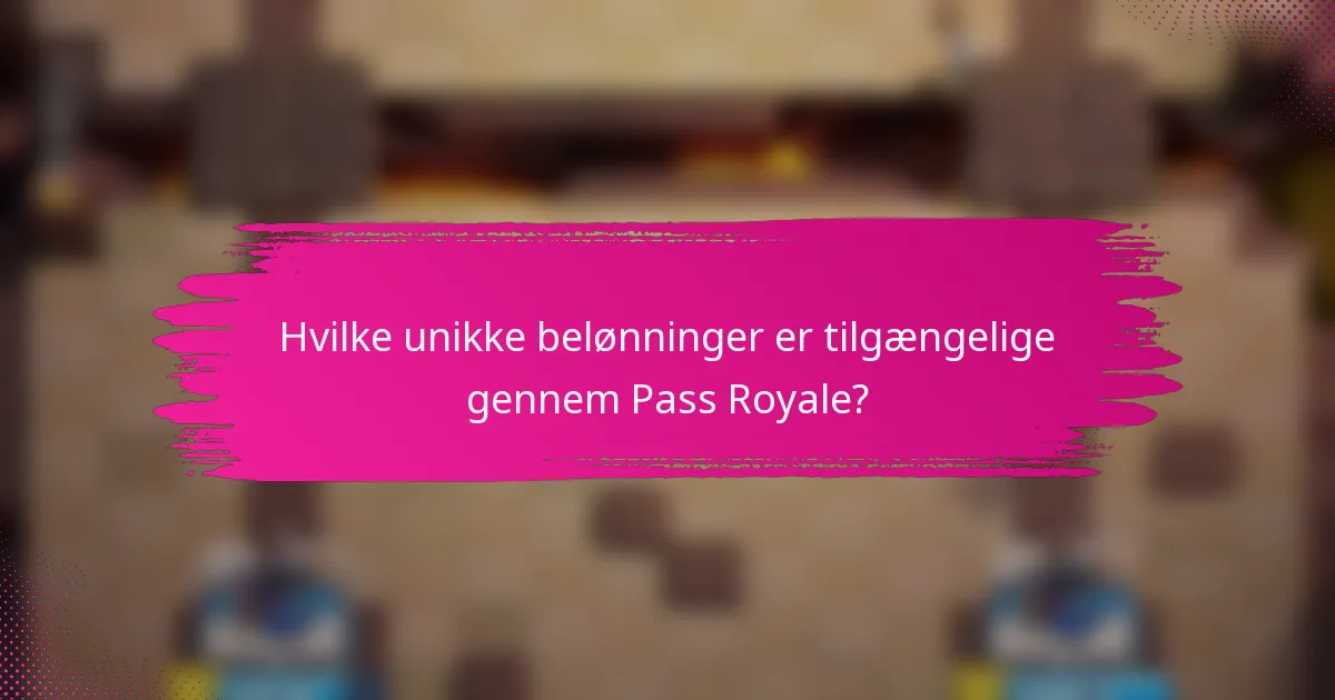 Hvilke unikke belønninger er tilgængelige gennem Pass Royale?