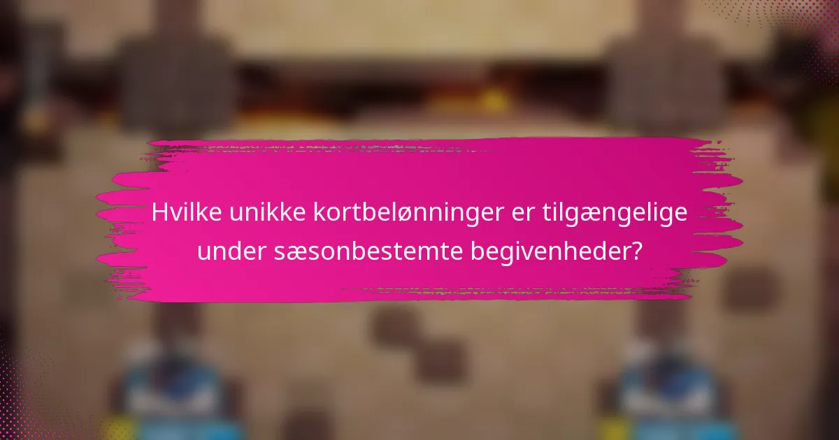 Hvilke unikke kortbelønninger er tilgængelige under sæsonbestemte begivenheder?