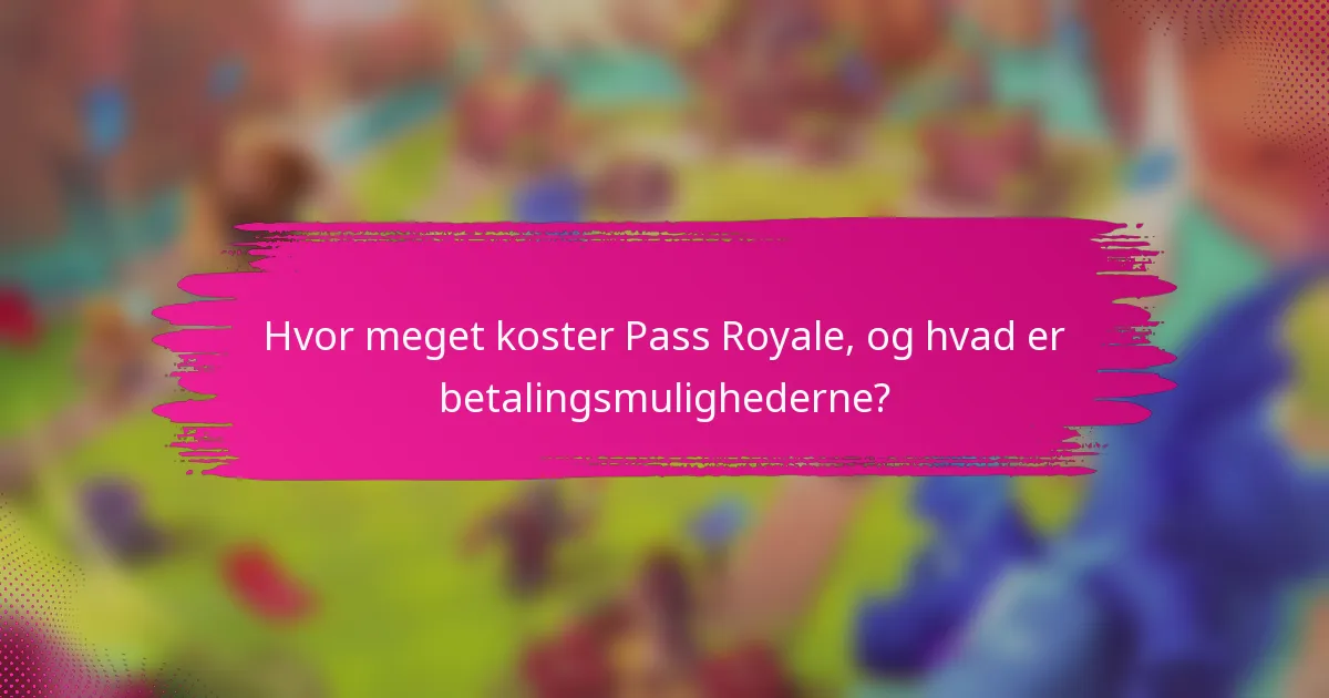 Hvor meget koster Pass Royale, og hvad er betalingsmulighederne?