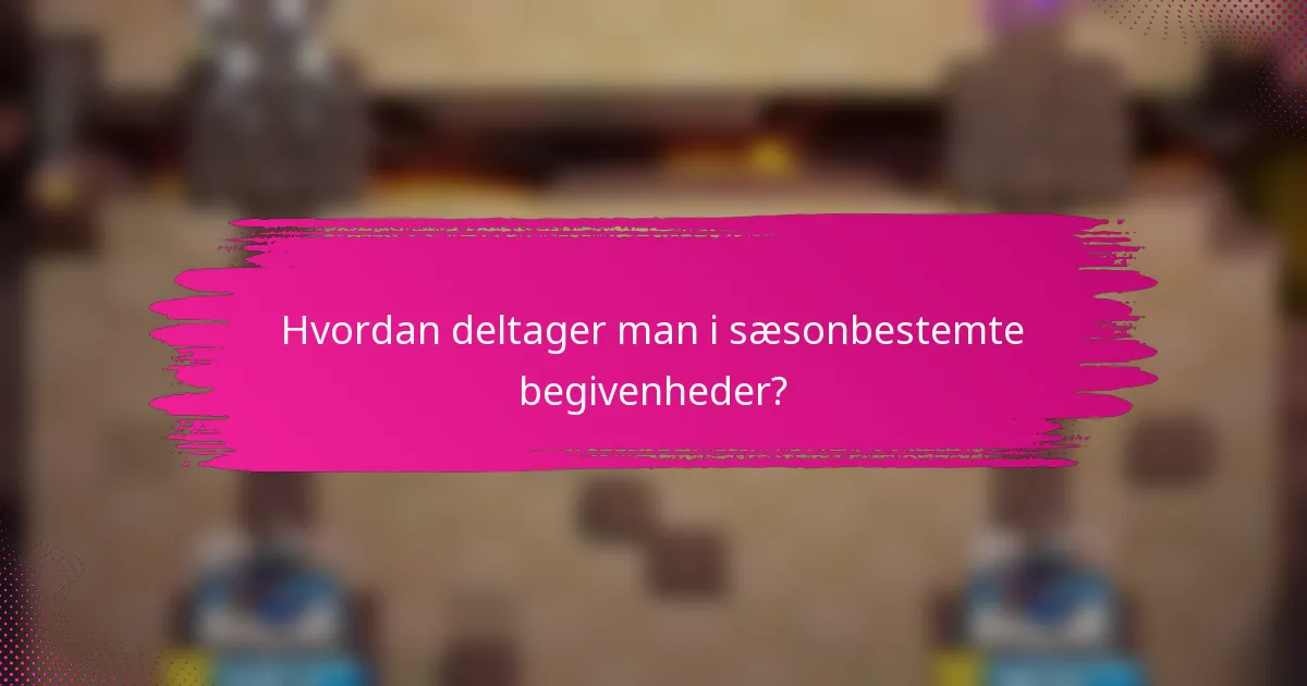 Hvordan deltager man i sæsonbestemte begivenheder?