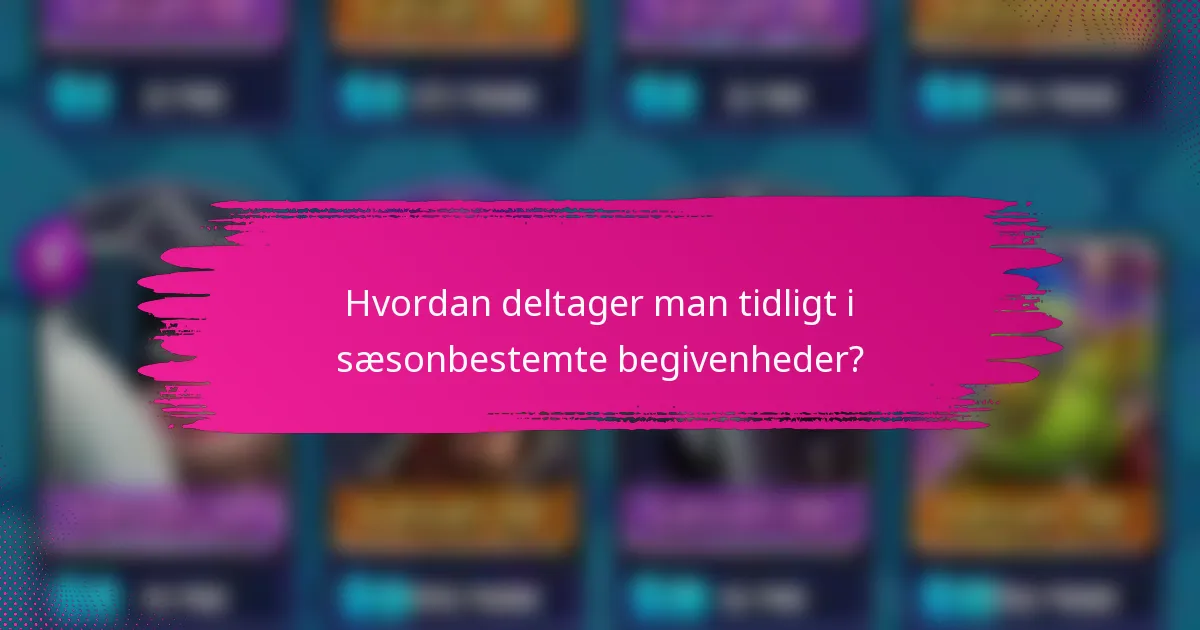 Hvordan deltager man tidligt i sæsonbestemte begivenheder?