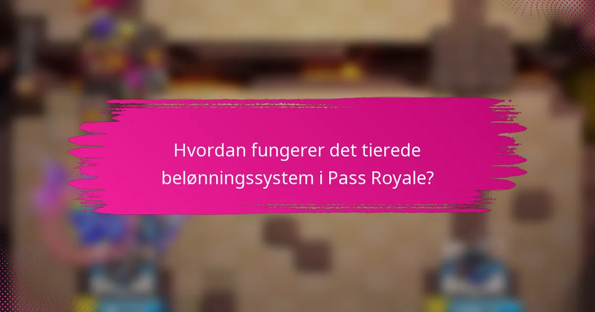 Hvordan fungerer det tierede belønningssystem i Pass Royale?