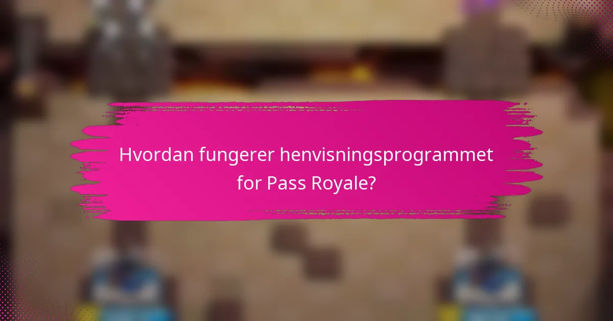 Hvordan fungerer henvisningsprogrammet for Pass Royale?