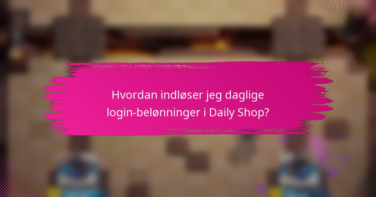 Hvordan indløser jeg daglige login-belønninger i Daily Shop?