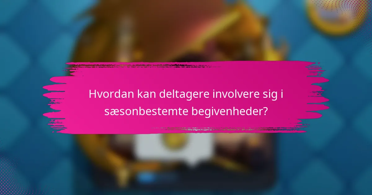 Hvordan kan deltagere involvere sig i sæsonbestemte begivenheder?