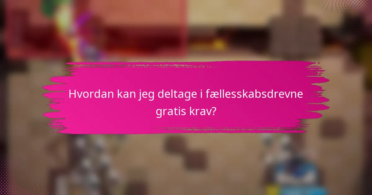Hvordan kan jeg deltage i fællesskabsdrevne gratis krav?