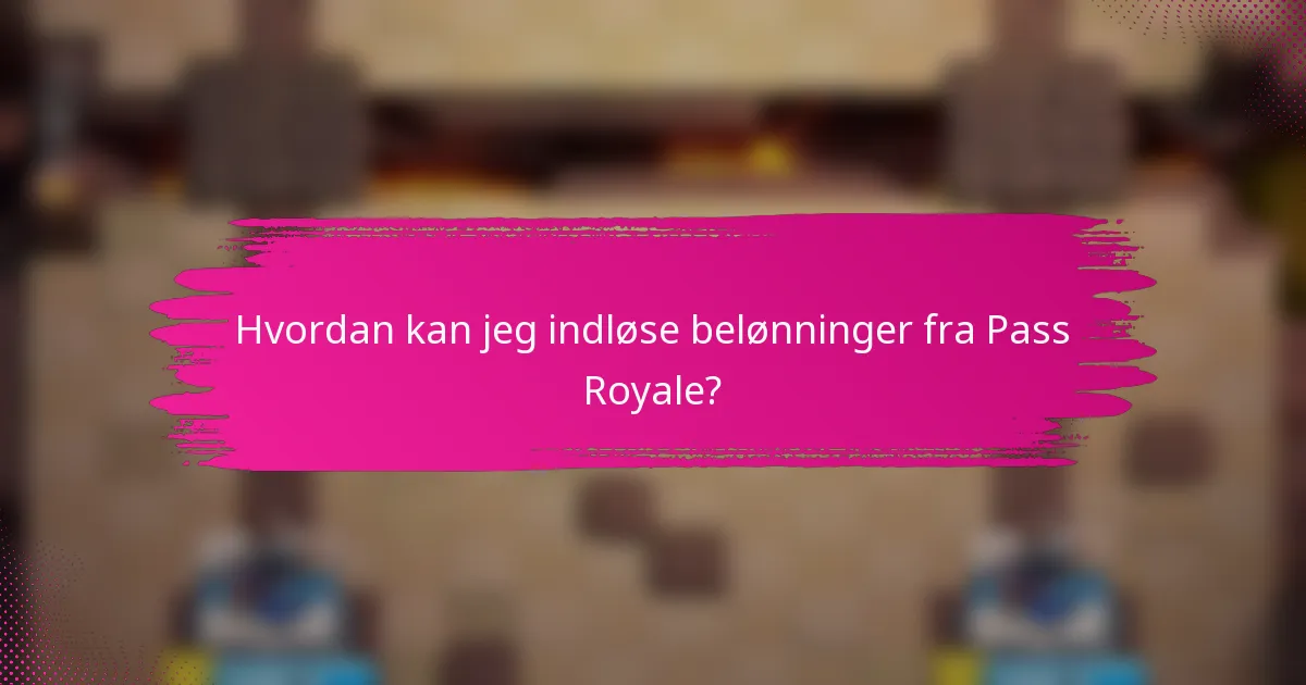 Hvordan kan jeg indløse belønninger fra Pass Royale?