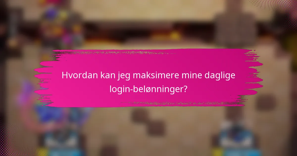 Hvordan kan jeg maksimere mine daglige login-belønninger?