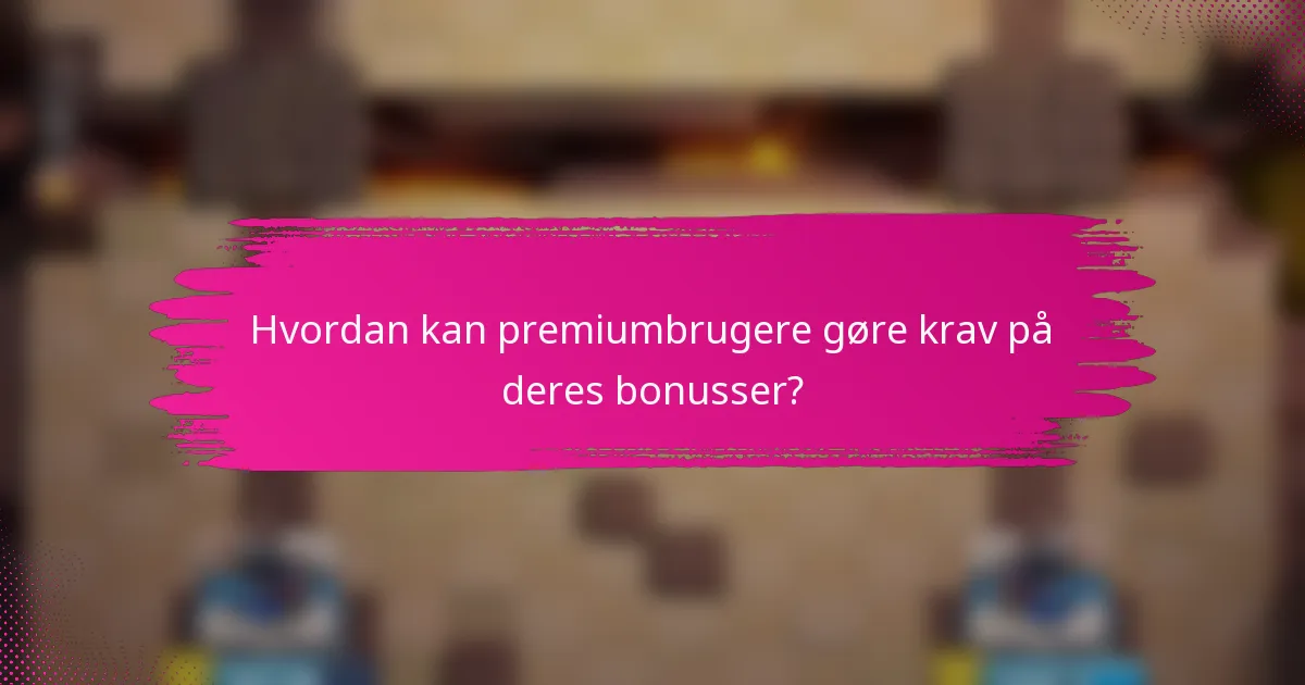 Hvordan kan premiumbrugere gøre krav på deres bonusser?