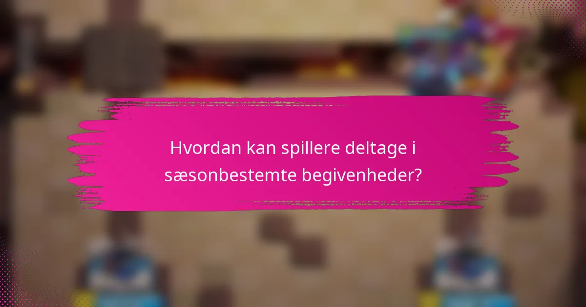Hvordan kan spillere deltage i sæsonbestemte begivenheder?