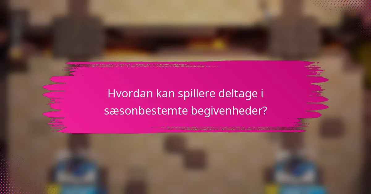 Hvordan kan spillere deltage i sæsonbestemte begivenheder?