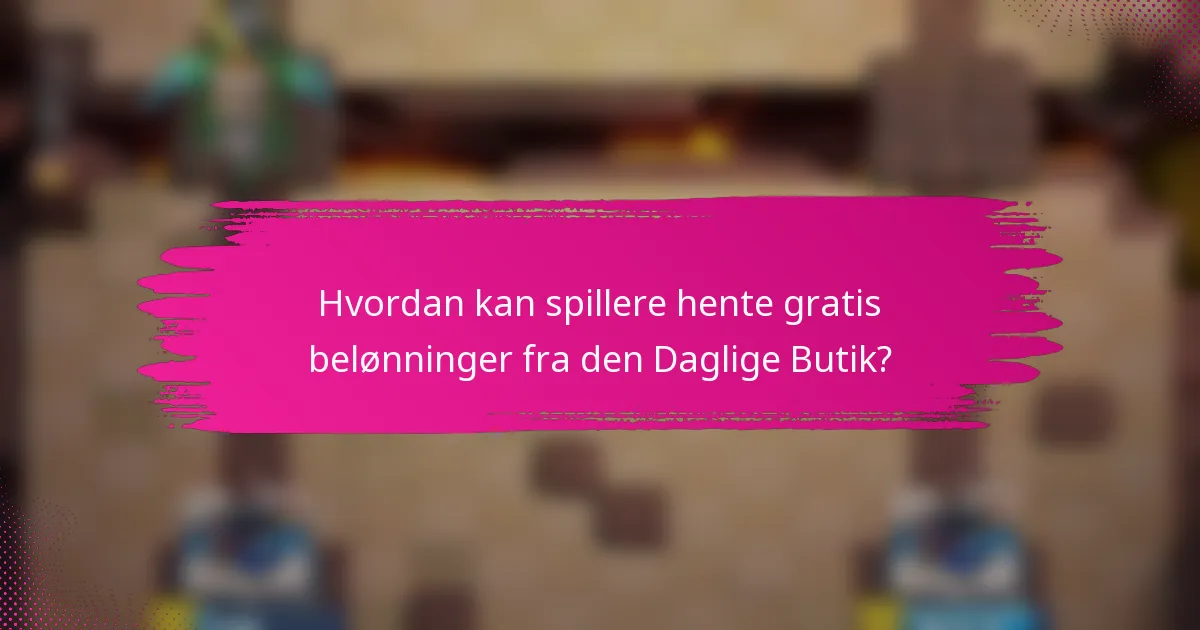 Hvordan kan spillere hente gratis belønninger fra den Daglige Butik?