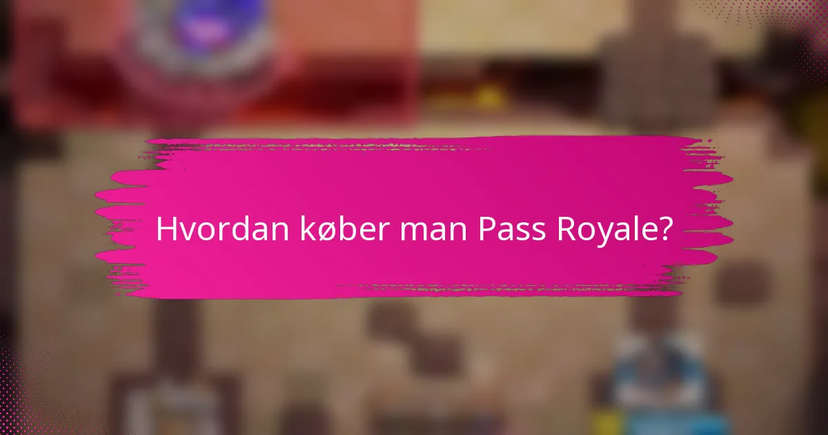 Hvordan køber man Pass Royale?