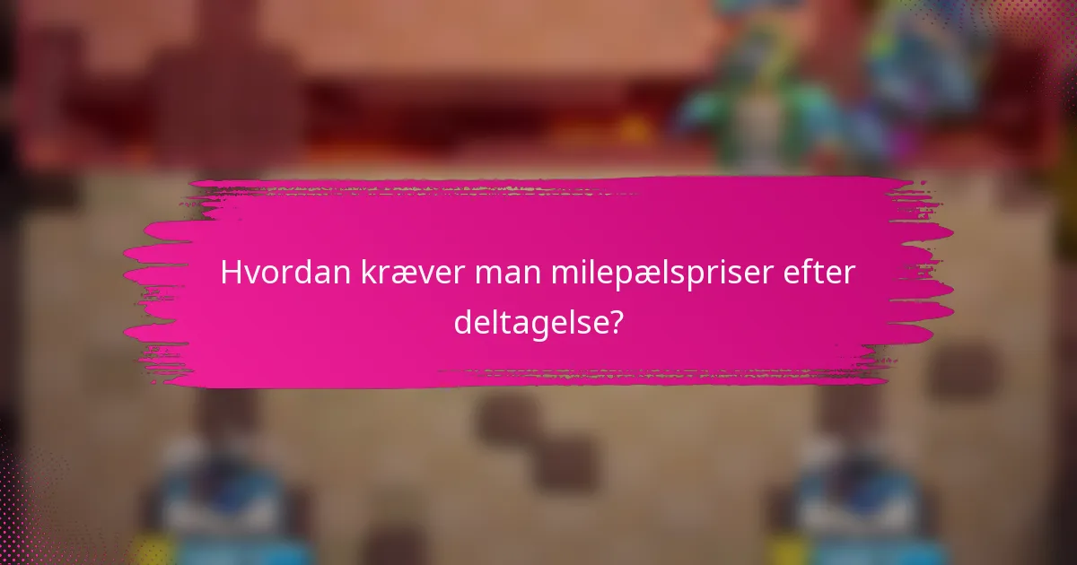 Hvordan kræver man milepælspriser efter deltagelse?