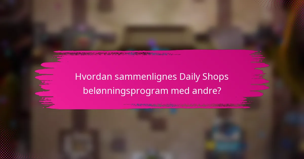 Hvordan sammenlignes Daily Shops belønningsprogram med andre?