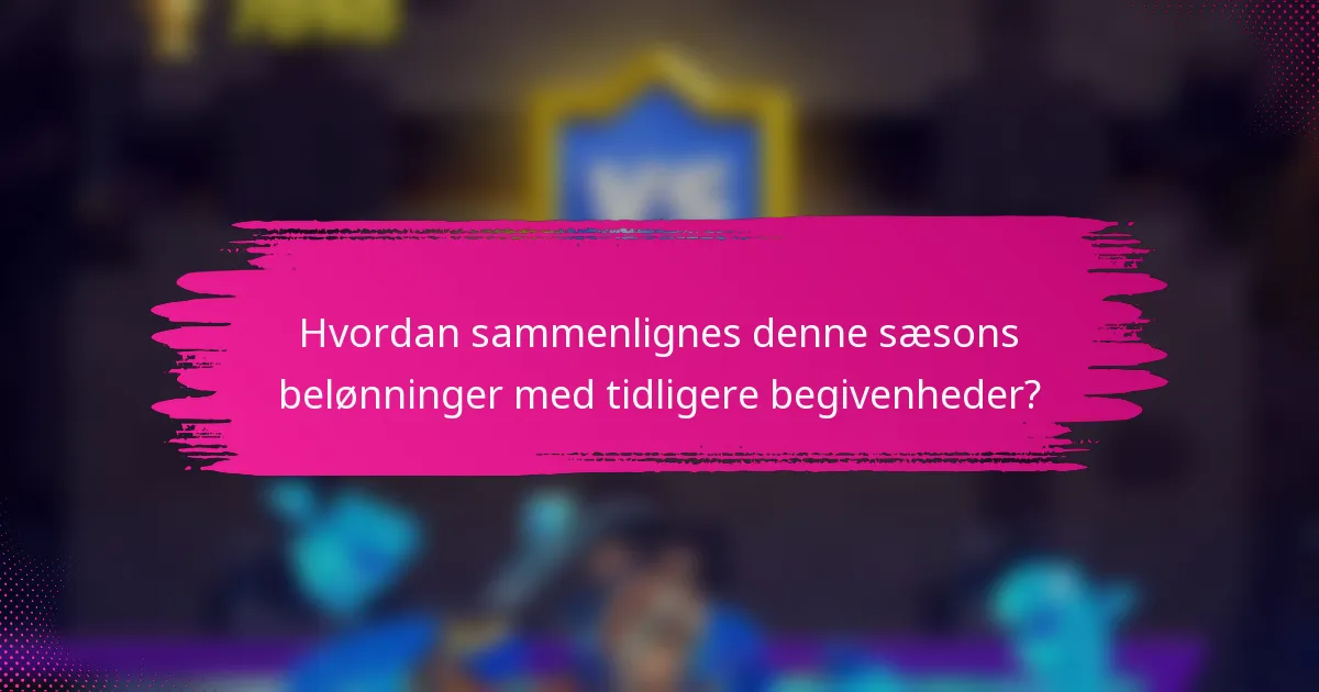 Hvordan sammenlignes denne sæsons belønninger med tidligere begivenheder?