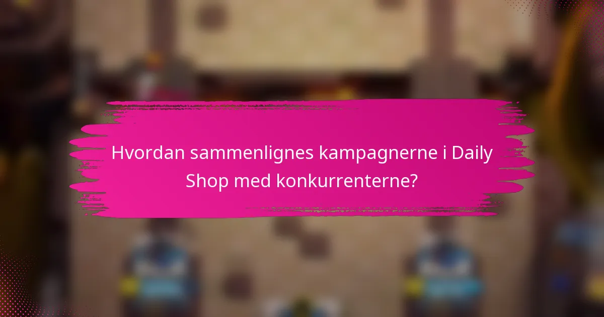 Hvordan sammenlignes kampagnerne i Daily Shop med konkurrenterne?