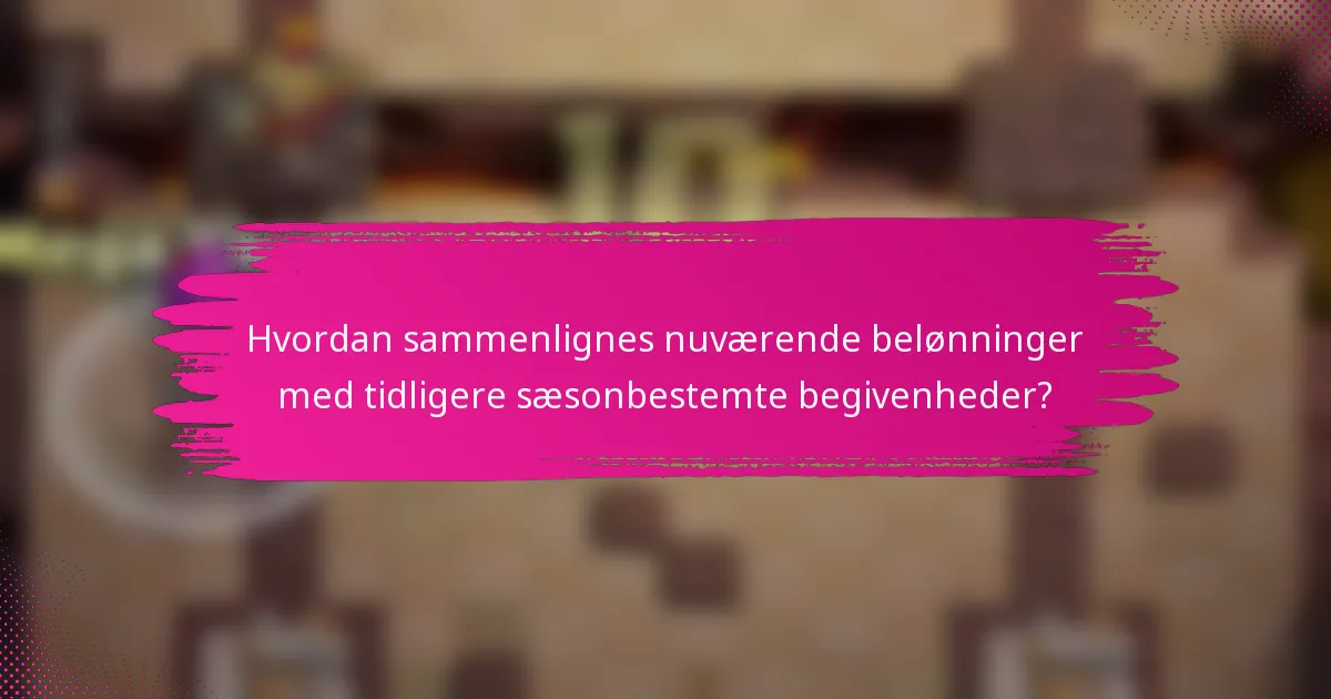 Hvordan sammenlignes nuværende belønninger med tidligere sæsonbestemte begivenheder?