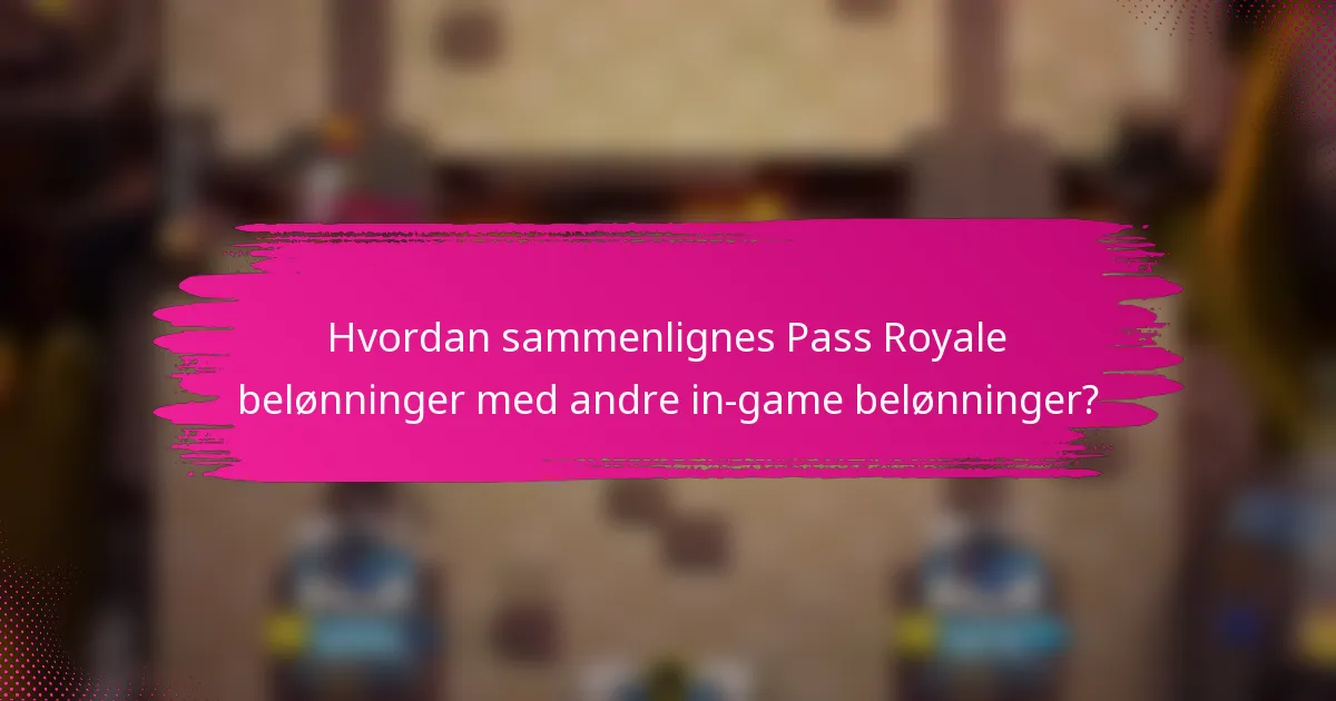 Hvordan sammenlignes Pass Royale belønninger med andre in-game belønninger?
