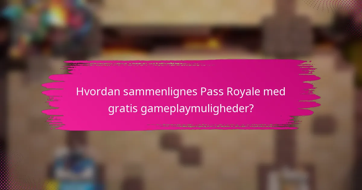 Hvordan sammenlignes Pass Royale med gratis gameplaymuligheder?